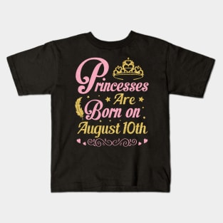 Princesses Are Born On August 10th Happy Birthday To Me Nana Mommy Aunt Sister Wife Niece Daughter Kids T-Shirt